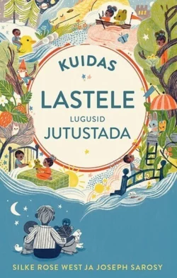 Kuidas lastele lugusid jutustada - Silke Rose