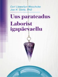 Uus parateadus. Laborist igapäevaellu - Carl Llewellyn Weschcke, Joe H. Slate, PhD