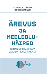 Ärevus ja meeleoluhäired: kuidas neid märgata ja mida peale hakata - Dr Margus Lõokene