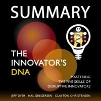 Summary: The Innovator’s DNA. Mastering the Five Skills of Disruptive Innovators. Jeff Dyer, Hal Gregersen, Clayton Christensen, Smart Reading аудиокнига. ISDN67678286