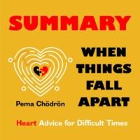 Summary: When Things Fall Apart. Heart Advice for Difficult Times. Pema Chödrön - Smart Reading