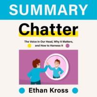 Summary: Chatter. The Voice in Our Head, Why It Matters, and How to Harness It. Ethan Kross, Smart Reading audiobook. ISDN67678307
