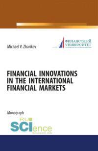 Financial Innovations in the International financial markets. (Монография), audiobook Михаила Вячеславовича Жарикова. ISDN67765454