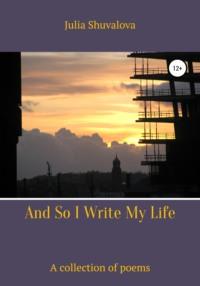 And So I Write My Life, audiobook Юлии Н. Шуваловой. ISDN67848252