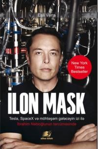 İlon Mask: Tesla, SpaceX və möhtəşəm gələcəyin izi ilə - Eşli Vans