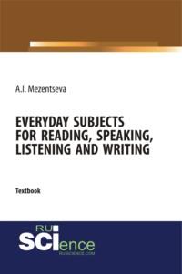 Everyday subjects for reading, speaking, listening and writing. (Бакалавриат). Учебник. - Анна Мезенцева