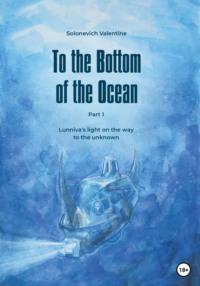 To the Bottom of the Ocean. Lunnivas light on the way to the unknown, audiobook . ISDN68476001