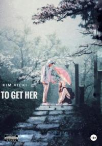 To get her - Vicki Kim