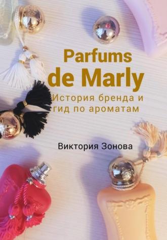 Parfums de Marly. История бренда и гид по ароматам, książka audio Виктории Зоновой. ISDN68797665
