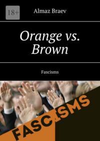 Orange vs. Brown. Fascisms - Almaz Braev