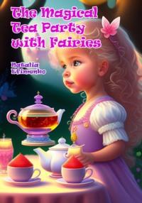 The Magical Tea Party with Fairies, аудиокнига Наталии Ефименко. ISDN68941944