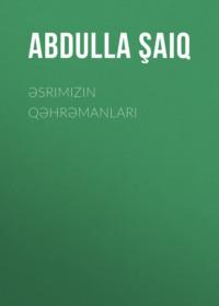 Əsrimizin qəhrəmanları - Abdulla Şaiq