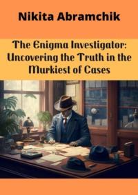 The Enigma Investigator: Uncovering the Truth in the Murkiest of Cases,  książka audio. ISDN68955150