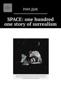 Space: one hundred one story of surrealism, Рима Дика аудиокнига. ISDN68973819