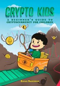 Crypto Kids: A Beginners Guide to Cryptocurrency for Children, аудиокнига Рафаэля Артуровича Никогосяна. ISDN68974539