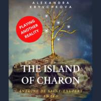 The Island of Charon. Playing Another Reality. Antoine de Saint-Exupery Award - Alexandra Kryuchkova