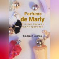 Parfums de Marly. История бренда и гид по ароматам, książka audio Виктории Зоновой. ISDN69011542