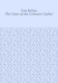 The Case of the Crimson Cipher - Fon Belias