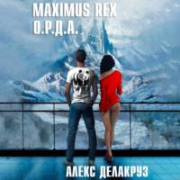 Maximus Rex: О.Р.Д.А., аудиокнига Алекса Делакруза. ISDN69127930