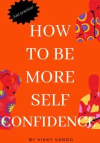 How to be more self-confident -  Викки Вандо