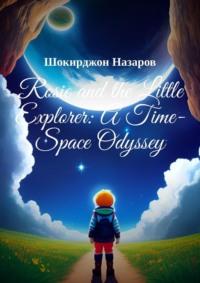 Rosie and the Little Explorer: A Time-Space Odyssey, Шокирджона Назарова audiobook. ISDN69149011
