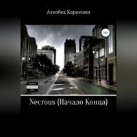Necrous: Начало Конца, аудиокнига Азизбека Набиевича Карамзина. ISDN69171268