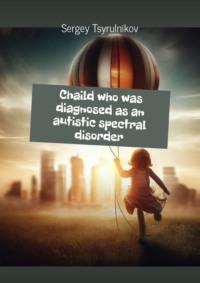 Child who was diagnosed as an autistic spectral disorder,  książka audio. ISDN69247177
