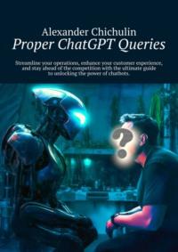 Proper ChatGPT Queries - Александр Чичулин