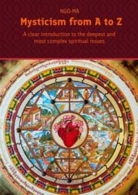 Mysticism from A to Z. A clear introduction to the deepest and most complex spiritual issues - NGO-MA