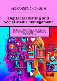 Digital Marketing and Social Media Management, Александра Чичулина аудиокнига. ISDN69288685