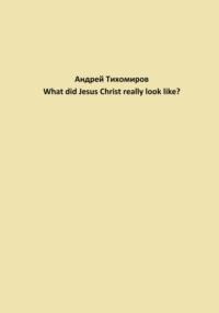 What did Jesus Christ really look like?, Hörbuch Андрея Тихомирова. ISDN69295726