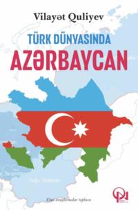 Türk dünyasında Azərbaycan - Vilayət Quliyev