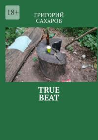 True beat, Григория Сахарова książka audio. ISDN69368002