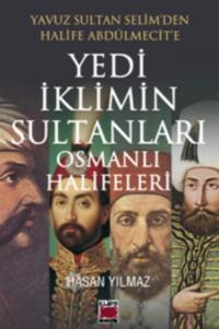 Yavuz Sultan Selim’den Halife Abdülmecit’e Yedi İklimin Sultanları Osmanlı Halifeleri - Hasan Yılmaz
