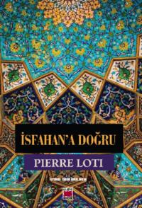 İsfahana Doğru, Пьера Лоти książka audio. ISDN69429007