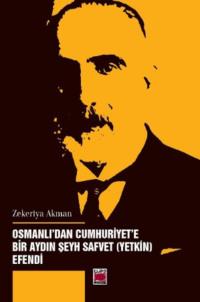 Osmanlı’dan Cumhuriyet’e Bir Aydın Şeyh Safvet (Yetkin) Efendi - Zekeriya Akman