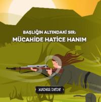 Çanakkale Kahramanlarının Hikâyeleri - Başlığın Altındaki Sır: Mücahide Hatice Hanım,  аудиокнига. ISDN69429403