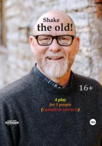 Shake the old. A play for 5 people. Comedy in two acts, książka audio . ISDN69458215