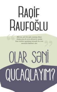 OLAR SƏNİ QUCAQLAYIM? - Raufoğlu Raqif