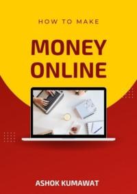 How to Make Money Online - Ashok Kumawat
