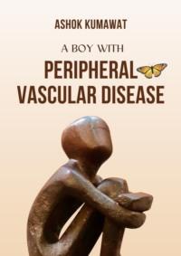 A Boy with Peripheral Vascular Disease - Ashok Kumawat