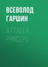 Attalea princeps, аудиокнига Всеволода Гаршина. ISDN69510931