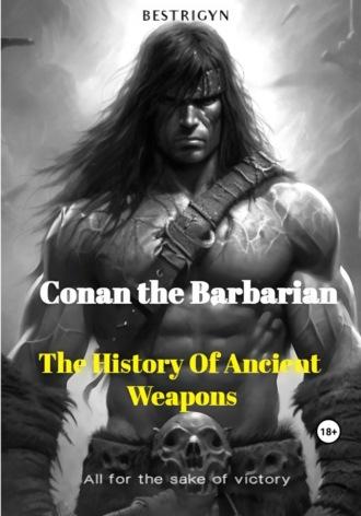 Conan the Barbarian: The History of Ancient Weapons,  аудиокнига. ISDN69545896