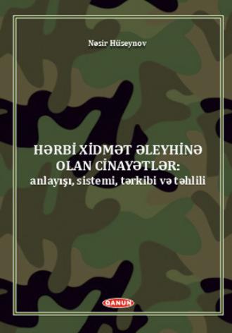 Hərbi xidmət əleyhinə olan cinayətlər (anlayışı, sistemi, tərkibi və təhlili). - Сборник