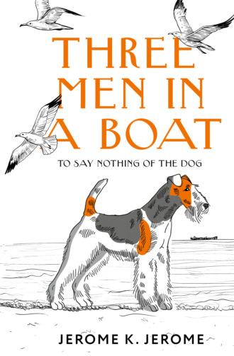 Three Men in a Boat (To say Nothing of the Dog) / Трое в лодке, не считая собаки - Джером Клапка Джером