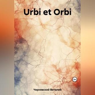 Urbi et Orbi, аудиокнига Виталия Витальевича Чернявского. ISDN69602803