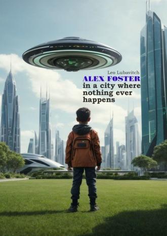 Alex Foster in a city where nothing ever happens,  аудиокнига. ISDN69711070