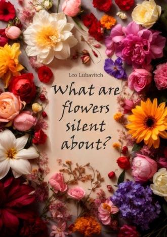 What are flowers silent about? - Leo Lubavitch