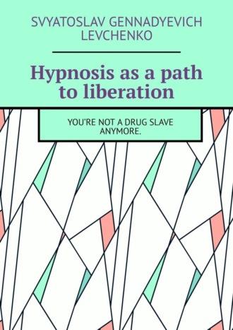 Hypnosis as a path to liberation. You’re not a drug slave anymore.,  książka audio. ISDN69845362