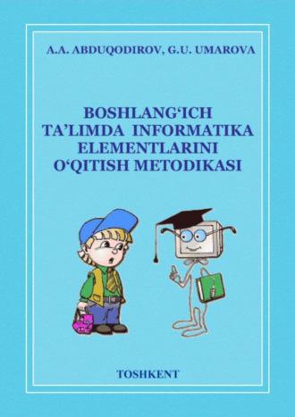 Бошланғич синфларда информатика элементларини ўқитиш методикаси - А. Абдукодиров